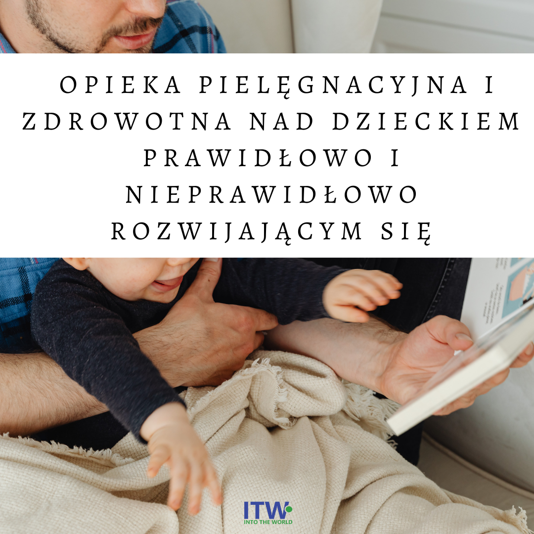 Opieka pielęgnacyjna i zdrowotna nad dzieckiem prawidłowo i nieprawidłowo rozwijającym się, a także nad dzieckiem niepełnosprawnym oraz wymagającym szczególnej opieki, w tym elementy terapeutyczne